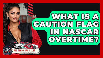 What Is A Caution Flag In NASCAR Overtime? - Pit Stop Chronicles