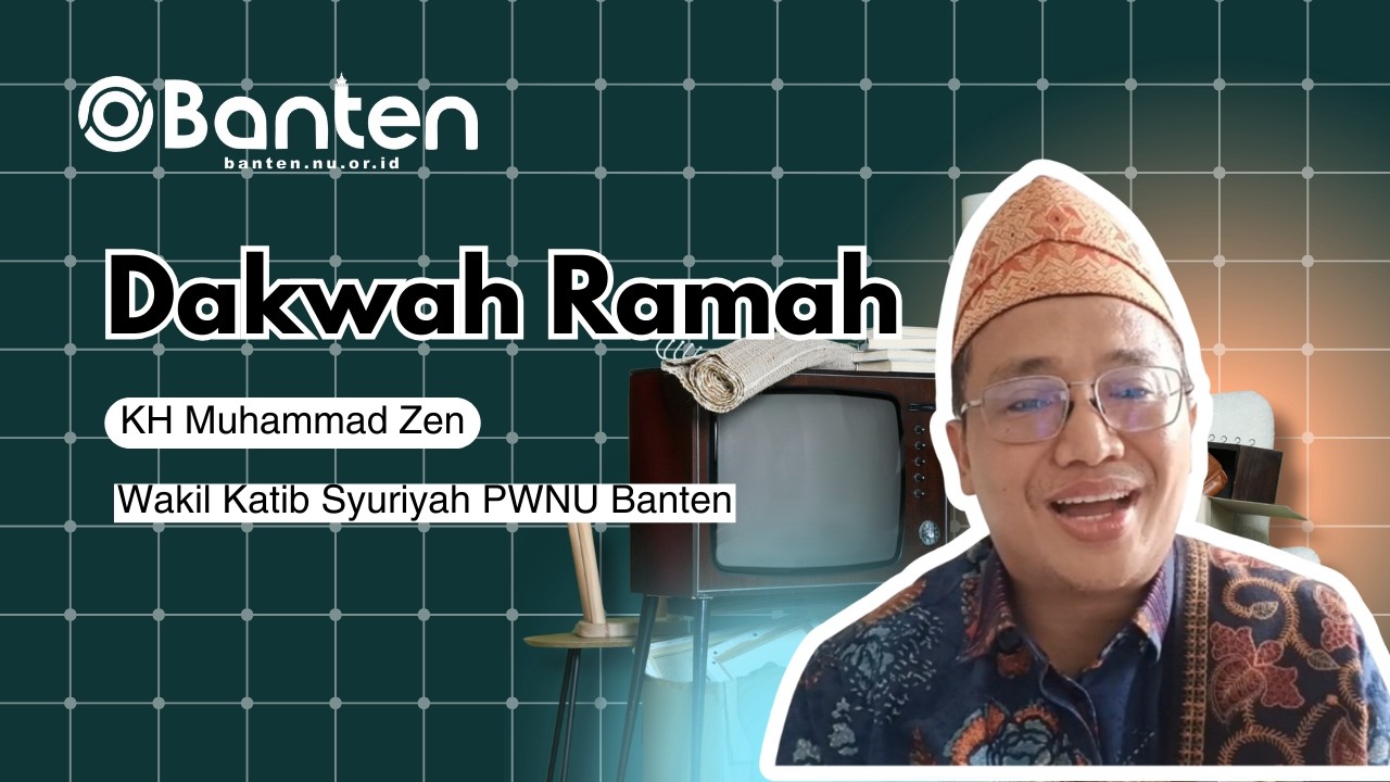 Dakwah Ramah | KH Muhammad Zen (Wakil Katib Syuriyah PWNU Banten)
