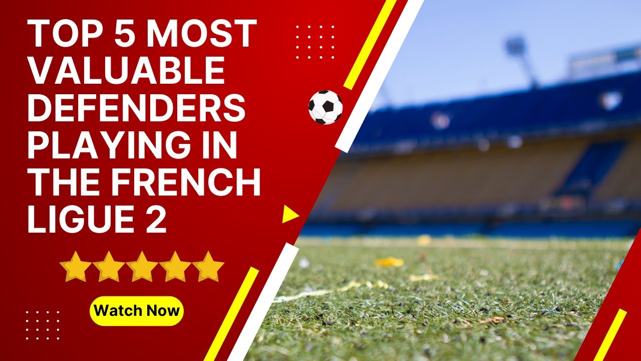 Top 5 most valuable defenders playing in the French Ligue 2⚽️ 