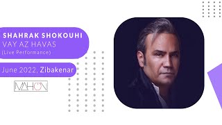 Shahram Shokouhi  - Vay az Havas (Live in Ziba Kenaar - 2022)