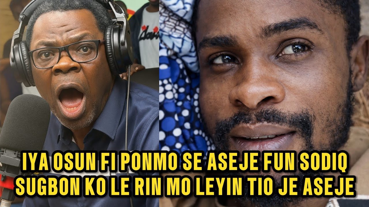 IYA OSUN FI PONMO SE ASEJE FUN SODIQ SUGBON KO LE RIN MO LEYIN TIO JE ASEJE NA 