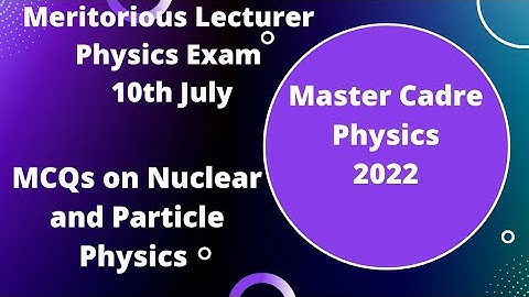 MCQs on Nuclear and Particle Physics l Meritorious Physics Question paper l Master Cadre Physics