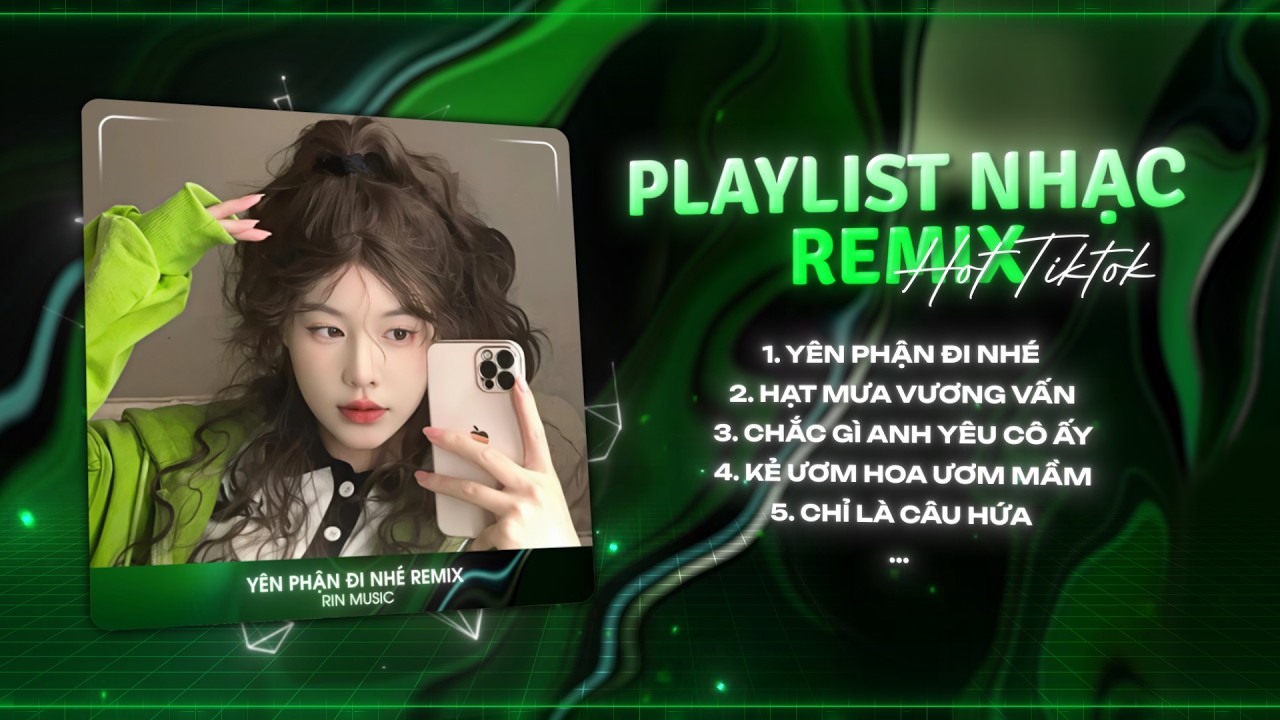 MASHUP NHẠC REMIX TIKTOK 2026: Yên Phận Đi Nhé, Trao Người Bốn Chữ Anh Chẳng Muốn Giữ Remix TikTok