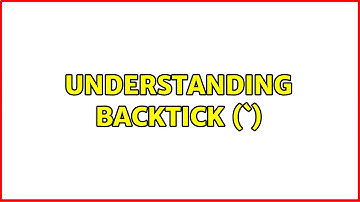 Unix & Linux: Understanding backtick (`) (3 Solutions!!)