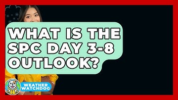 What Is The SPC Day 3-8 Outlook? - Weather Watchdog