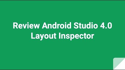 Review Android Studio 4.0 Layout Inspector