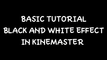 BASIC TUTORIAL BLACK AND WHITE EFFECT IN KINEMASTER