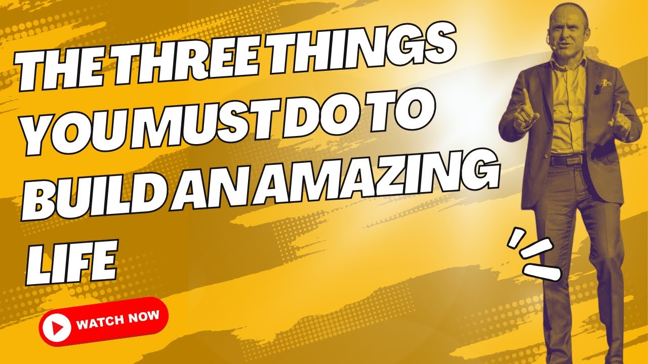 The Three Things You Must Do To Build An Amazing Life - YouTube