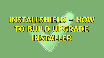 InstallShield - How to build upgrade installer