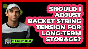 Should I Adjust Racket String Tension For Long-Term Storage?