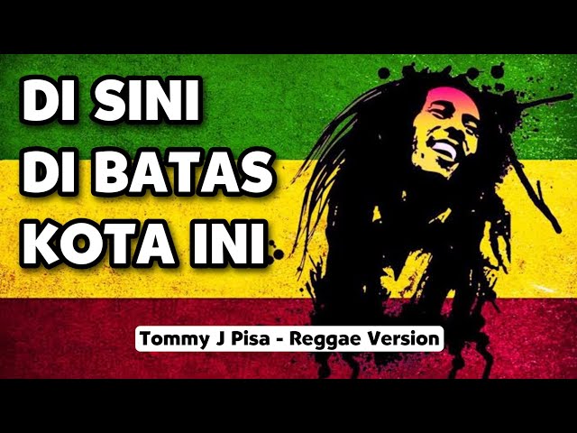 Di Sini Di Batas Kota Ini  - Tommy J Pisa | Reggae Version (Video Lirik) 🎵 class=