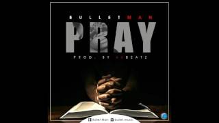BULLET MAN - PRAY (AUDIO)