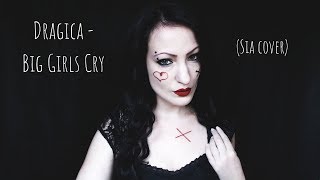 Dragica - Big Girls Cry (Sia cover)