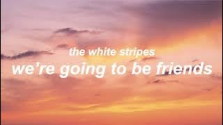 we're going to be friends by the white stripes // lyrics