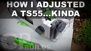 How I Adjusted A TS55...Kinda | DIY How-To