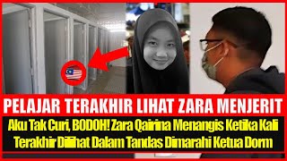 Aku Tak Curi, B0D0H Zara Qairina Menangis Ketika Kali Terakhir Dilihat Dalam Tandas, Ketua Dorm Mrh