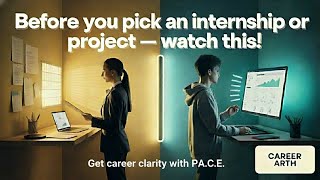 “Internship or Project — Which Builds Your Career Faster? | The Career Arth P.A.C.E. Framework
