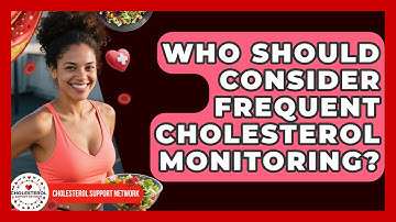 Who Should Consider Frequent Cholesterol Monitoring? - Cholesterol Support Network