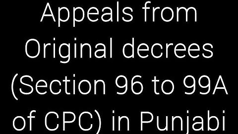 Appeals from Original decrees ( Section 96 to 99A of CPC 1908)