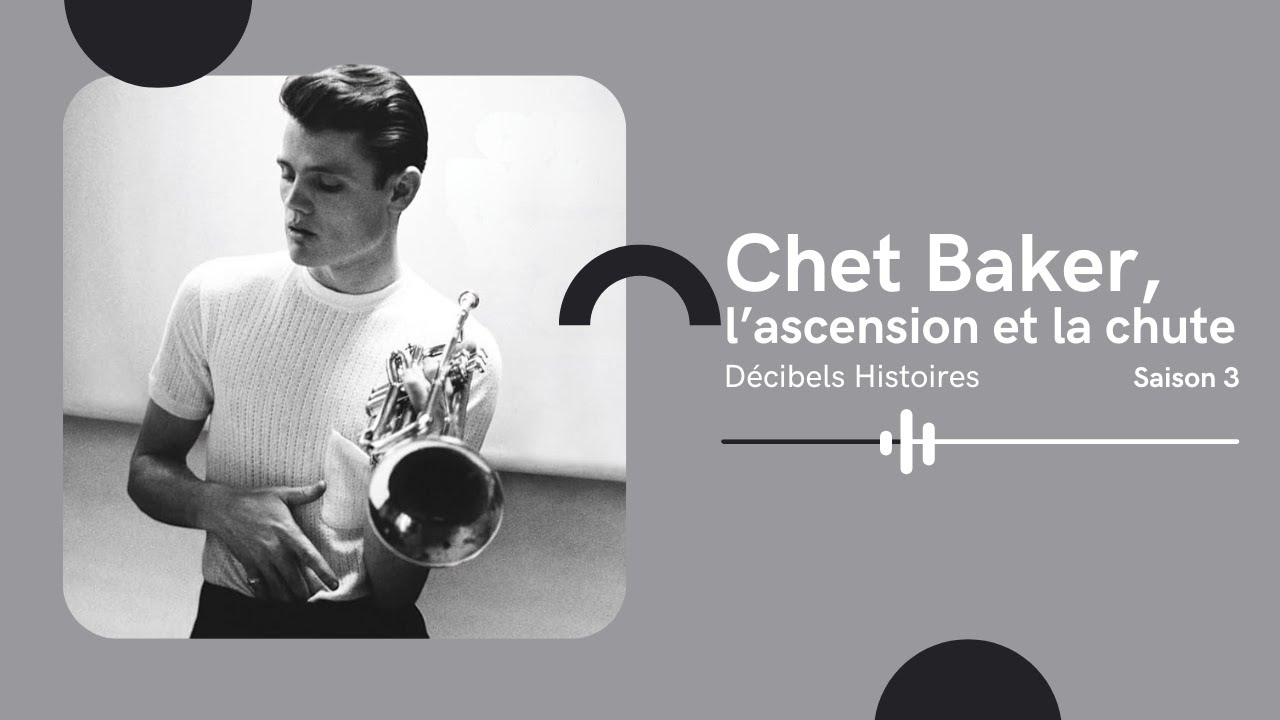 #17 Chet Baker, l’ascension et la chute - Décibels Histoires