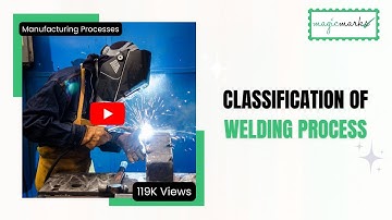 Classification of Welding Process | Manufacturing Processes