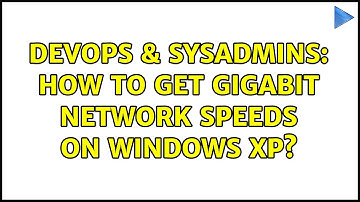 DevOps & SysAdmins: How to get gigabit network speeds on Windows XP? (2 Solutions!!)
