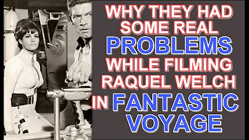 Why they had some REAL PROBLEMS while filming RAQUEL WELCH in the 1966 thriller FANTASTIC VOYAGE!