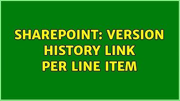 Sharepoint: Version History Link Per Line Item (3 Solutions!!)