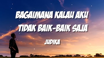 Judika - Bagaimana Kalau Aku Tidak Baik - Baik Saja [ Lirik Lagu ]