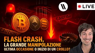 BITCOIN, CRYPTO: FLASH CRASH, LA GRANDE MANIPOLAZIONE. ULTIMA OCCASIONE O INIZIO DI UN CROLLO?