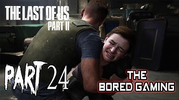THE LAST OF US PART 2 WALKTHROUGH GAMEPLAY PART 24 | The Bored King