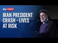 Lives of Iran&#39;s president and foreign minister &#39;at risk&#39; as search effort under way following crash