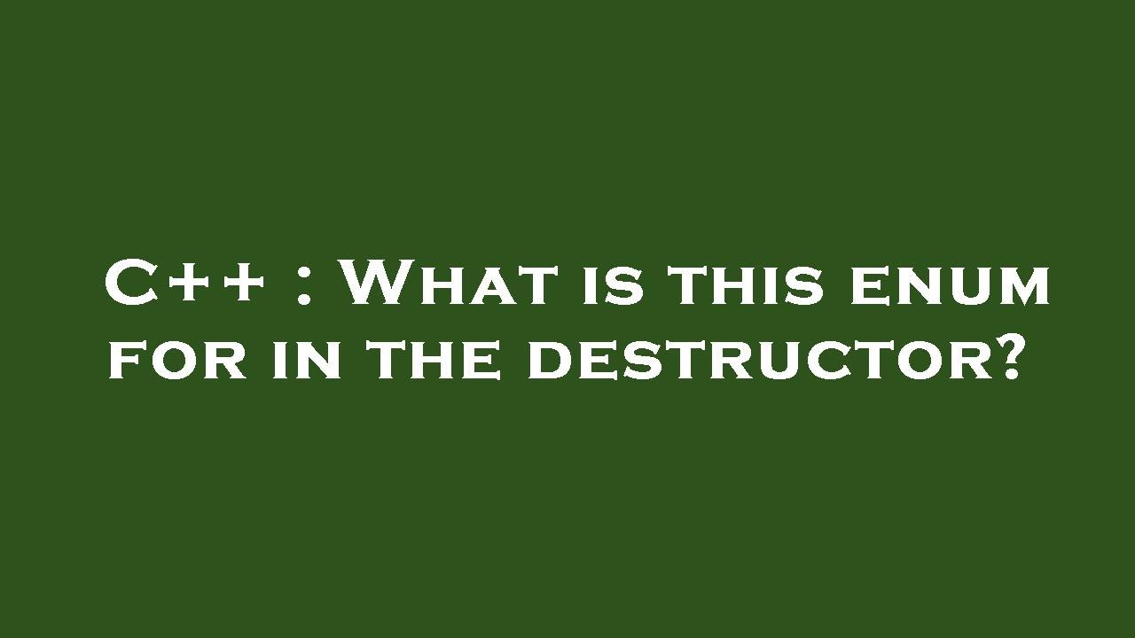 C++ : What is this enum for in the destructor? - YouTube