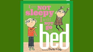 I AM NOT SLEEPY AND I WILL NOT GO TO BED by Charlie & Lola , kids book read aloud 