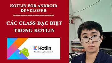 KOTLIN VỚI DEVCHICKEN: CÁC CLASS ĐẶC BIỆT TRONG KOTLIN - KOTLIN #1.