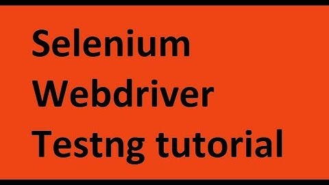 Selenium WebDriver Testng Tutorial