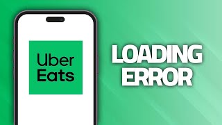 How To Fix Uber Eats App Loading Error | Final Solution