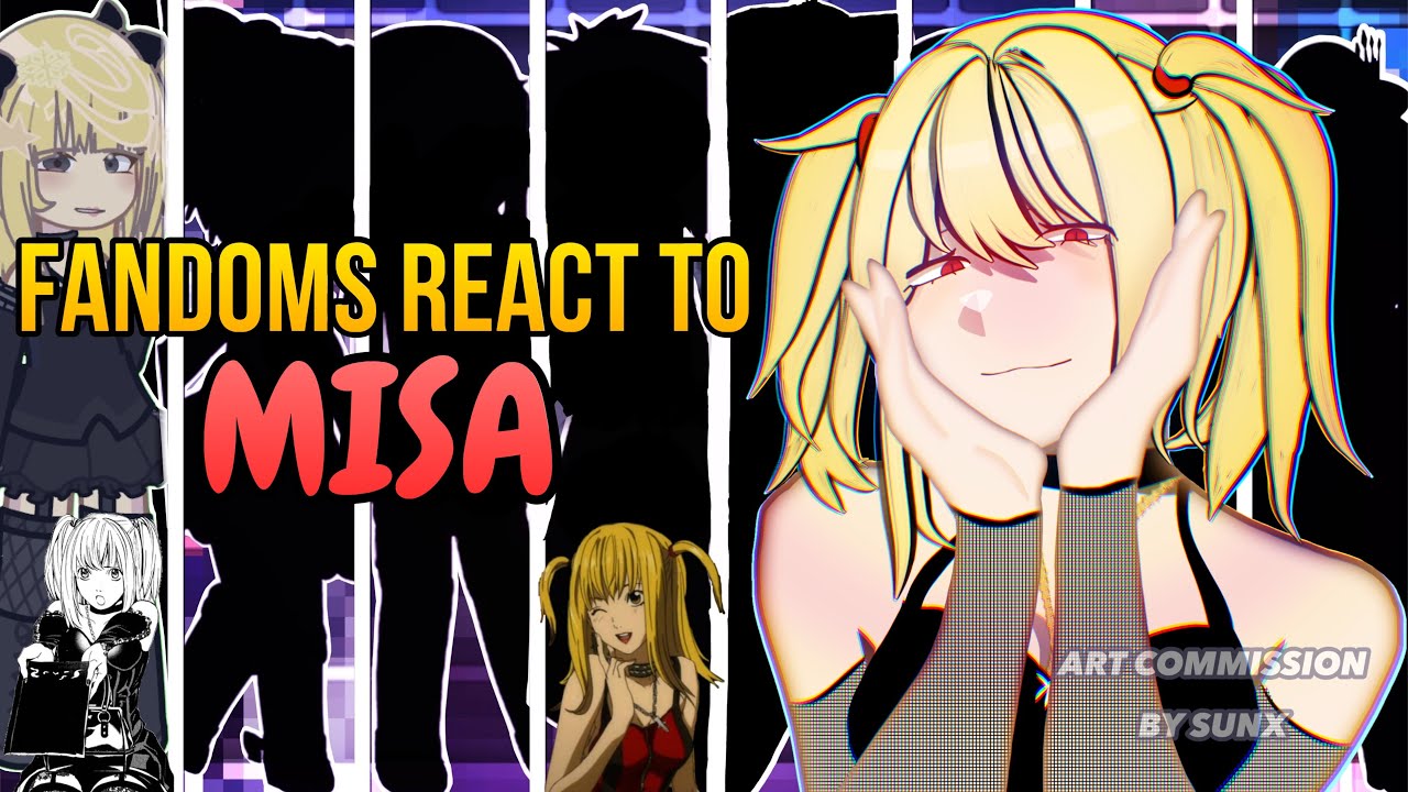 FANDOMS React to Misa Amane | 7/9 | BSD, DN, PMMM, DRV3, GI, KNY, ARCANE | Misa Angst