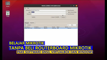 BELAJAR MIKROTIK TANPA BELI ROUTERBOARD MIKROTIK, MENGGUNAKAN SOFTWARE GNS3, VIRTUALBOX DAN WINBOX