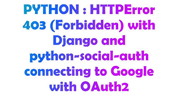 PYTHON : HTTPError 403 (Forbidden) with Django and python-social-auth connecting to Google with OAu