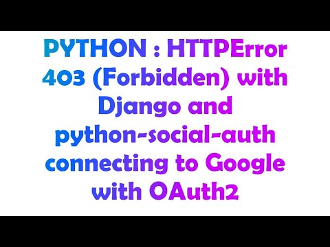 PYTHON : HTTPError 403 (Forbidden) with Django and python-social-auth connecting to Google with OAu
