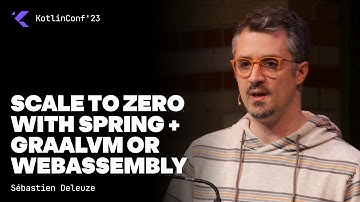 Scale to Zero with Spring + GraalVM or WebAssembly by Sébastien Deleuze