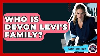 Who Is Devon Levi's Family? - Hockey Fan Network
