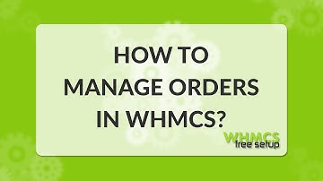 How to manage orders in WHMCS - Video tutorial - WHMCS FreeSetup