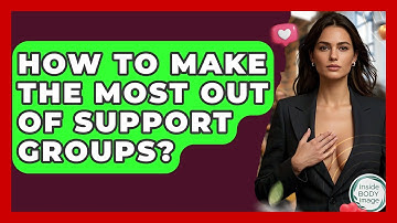 How To Make The Most Out Of Support Groups? - Inside Body Image