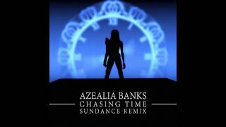 Azealia Banks - Chasing Time (SUNDANCE Remix)