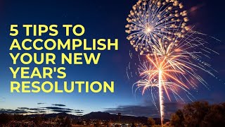 5 TIPS TO ACCOMPLISH YOUR NEW YEAR'S RESOLUTION | 2021 5 TIPS TO ACCOMPLISH YOUR NEW YEAR'S RESOLUTION | 2021