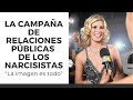 La Campaña de Relaciones Públicas de los Narcisistas | La imagen es todo