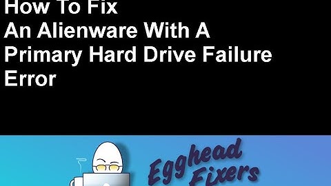 How To Fix An Alienware With A Primary Hard Drive Failure Error