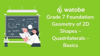 Grade 7 - Geometry of 2D Shapes Foundation (quadrilaterals – basics)